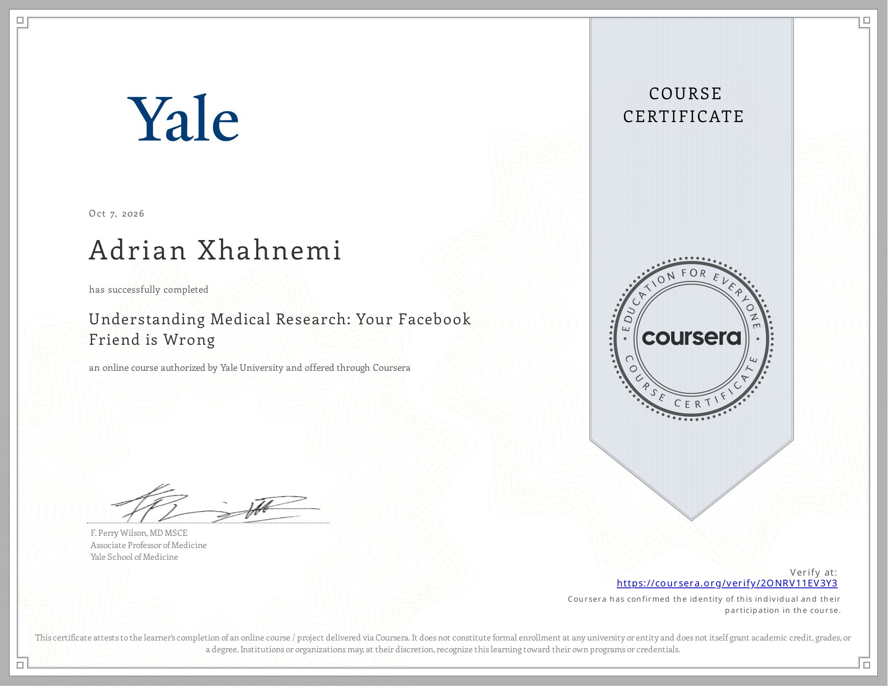 Coursera course certificate issued to Adrian Xhahnemi for Understanding Medical Research: Your Facebook Friend is Wrong, authorized by Yale University, signed by F. Perry Wilson MD MSCE, dated October 7, 2026